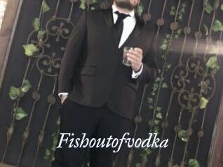 Fishoutofvodka