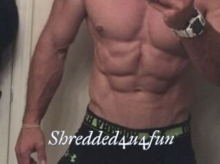 Shredded4u4fun