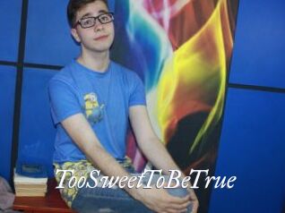 TooSweetToBeTrue
