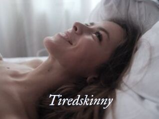 Tiredskinny