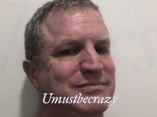 Umustbecrazy